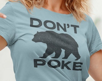 Don't Poke The Bear T Shirt , Nature Lovers Gift , Grizzly Bear Tee , Mama Bear , Don't Feed the Bear tee , Christmas Gift , Gift under 25