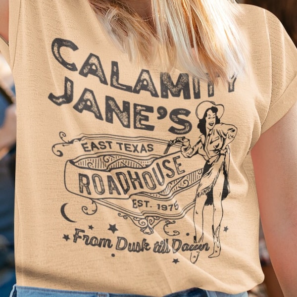 Calamity Jane T shirt , Texas Roadhouse tee , Festival lovers gift , Bar lovers outfit , Girlfriend birthday present , Cute personalized tee