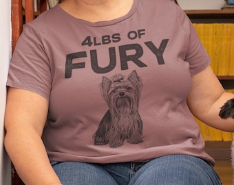 4 lbs of Fury T shirt , Yorkshire terrier lovers gift , Funny Yorkie tee , Girlfriend birthday present , Pet Lovers shirt, Unique Cute tee