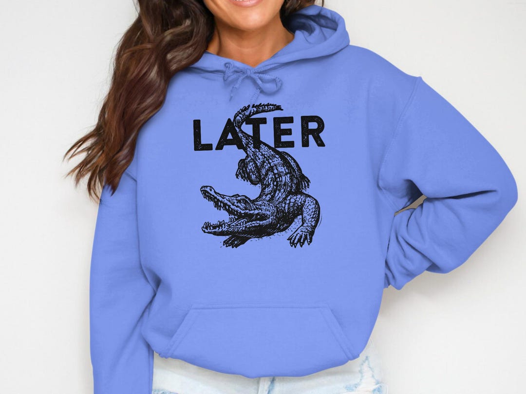 Later Alligator Hoodie, Funny Crocodile Sweatshirt, Witty Pun Tee