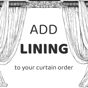 May include: Black and white illustration of two curtains with a decorative top. The text "ADD LINING to your curtain order" is in the centre of the image.