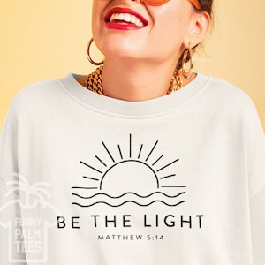 Be the light,be the light sweatshirt,religious sweatshirt,christian sweater,pullover,christian gift,religious gift,bible verse,Matthew 5:14