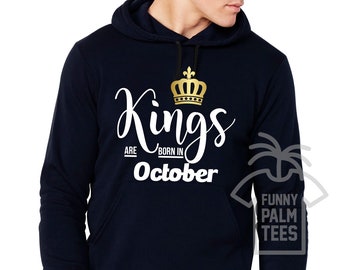 Kings are born in october king are born in october kings are born in october sweatshirts kings are born in october hoodie october king