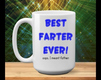 Best Farter Ever - I Meant Father - Fathers Day - Dad - funny coffee mug