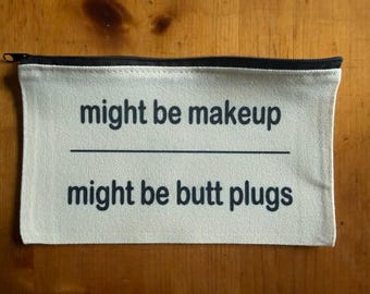Funny Zippered Might Be Makeup Or Butt Plugs Small Item or Cosmetic Canvas Pouch