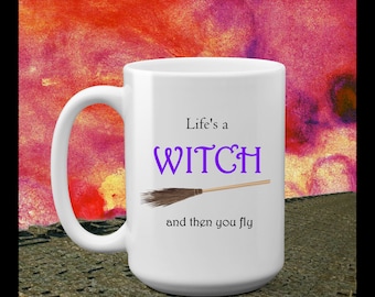 Life' A Witch Mug -  Halloween Mug - Mug - Halloween - 15oz Mug - Funny Mug - Witch Cup - Witch Mug - Broomstick - Funny Halloween Mug