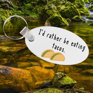 I&#39;d Rather Be Eating Tacos - funny keychain