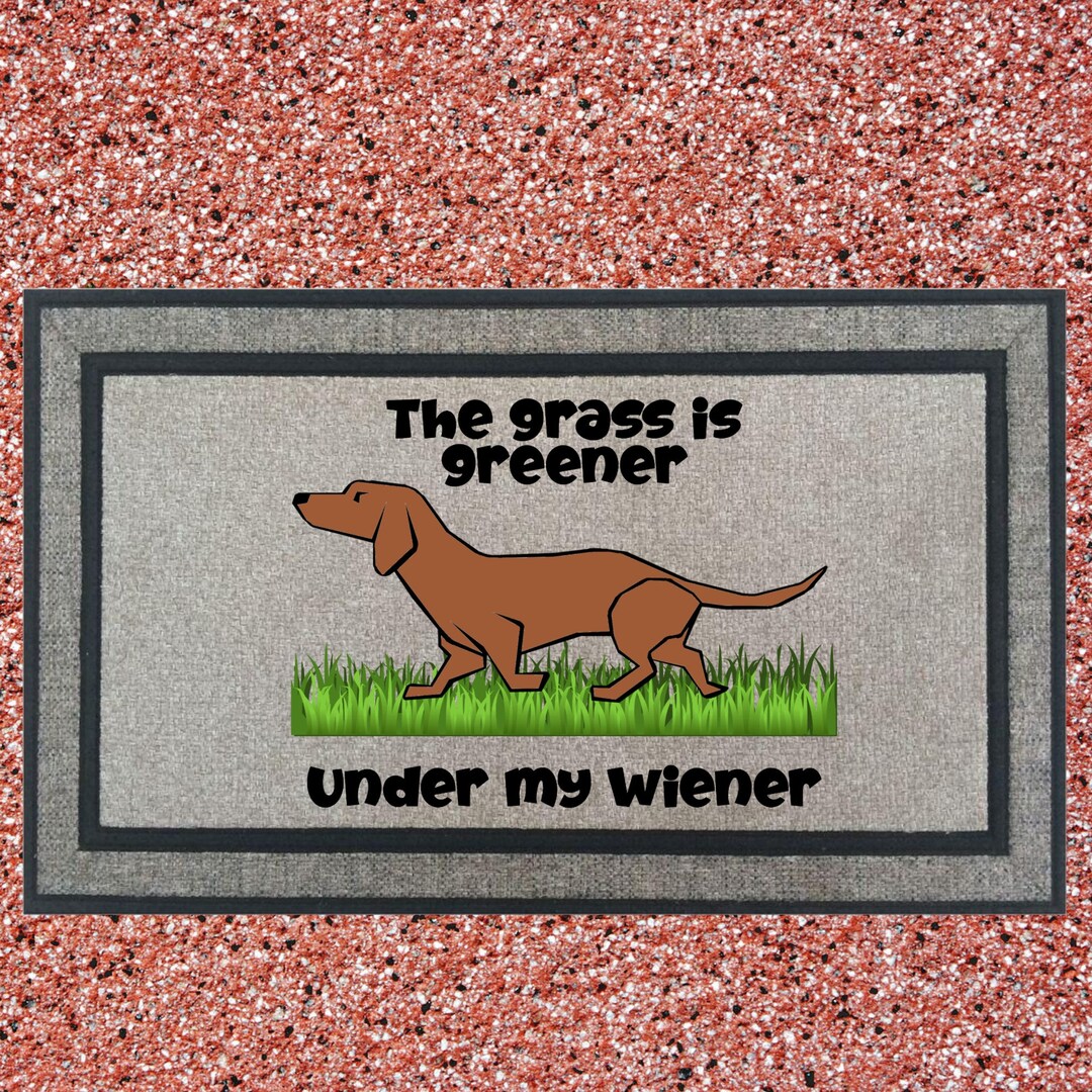 Grass is Greener Under My Wiener Funny Door Mat Heavy Etsy