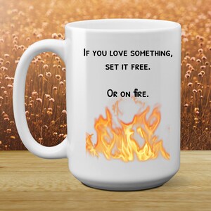 Set It Free - Or On Fire - funny coffee mug