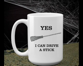Drive a Stick Mug -  Halloween Mug - Mug - Halloween - 15oz Mug - Funny Mug - Witch Cup - Witch Mug - Witch - Wiccan - Funny Halloween Mug