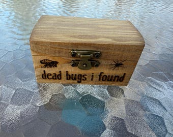 Dead Bugs I Found - funny wooden keepsake - jewelry box