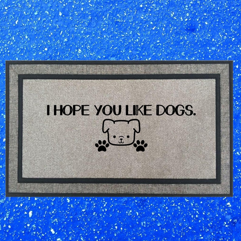 I Hope You Like Dogs Door Mat
