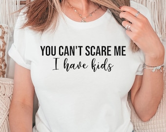 Funny Mom Life Shirt, Mother's Day Gift, Girl Mom Shirt, Sarcastic Boy Mom T-shirt, You Can't Scare Me Tee, Unisex Cotton Short Sleeve Tee