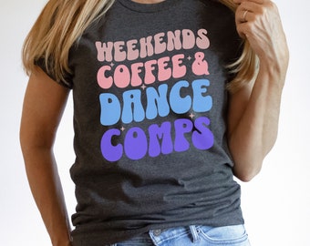 Weekends Coffee Dance Comps T-shirt, Dance Mom T-shirt, Dancer Gift, Retro Style Dance Tee,  Mother's Day Gift, Unisex Short Sleeve T-shirt