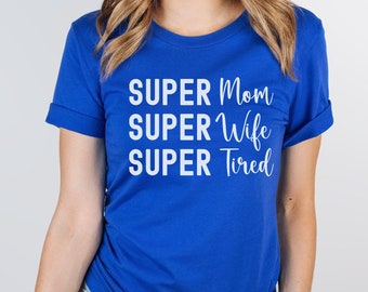 Funny Mom Shirt, Super Mom Super Wife Super Tired Shirt, Cute Gift for Mom, Mother's Day Gift for Tired Mom, Unisex Jersey Short Sleeve Tee