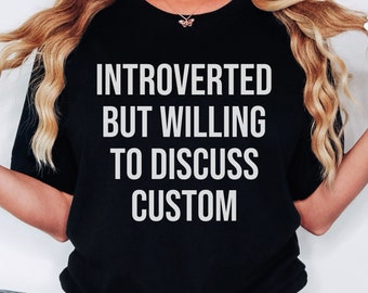 Custom Introvert T-shirt, Introverted But Willing to Discuss Custom Saying Shirt, Funny Gift for Introvert, Hobby Shirt, Unisex Cotton Tee