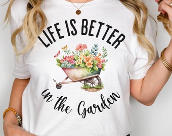 Gardening T-shirt, Gift for Gardener, Plant Lover Gift, Nature Lover Tee, Life is Better in the Garden Shirt, Unisex Cotton Short Sleeve Tee