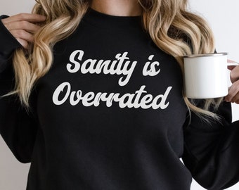 Anxiety Sweatshirt, Sanity is Overrated Sweatshirt, Funny Gift for New Parent, Mother's Day Gift, Mental Health Unisex Crewneck Sweatshirt