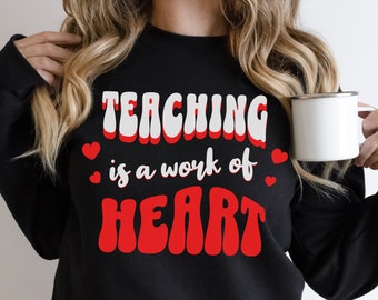 Teacher Valentine's Day Sweatshirt, Teaching is a Work of Heart Sweatshirt, Valentine's Gift for Teacher, Unisex Cozy Crewneck Sweatshirt