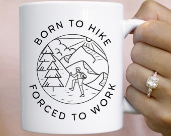 Born to Hike Forced to Work Mug, Hiking Lover Coffee Mug, Ceramic Mug, Gift for Coworker, Gift for Hiking Enthusiast, Outdoor Lover Gift