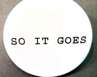 Kurt Vonnegut So It Goes saying new, 2 1/4 inch in diameter pin/ button