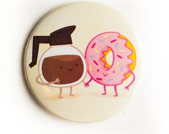 Coffee and Doughnut all time pairs, breakfast best friends 2 1/4 inch button/pin