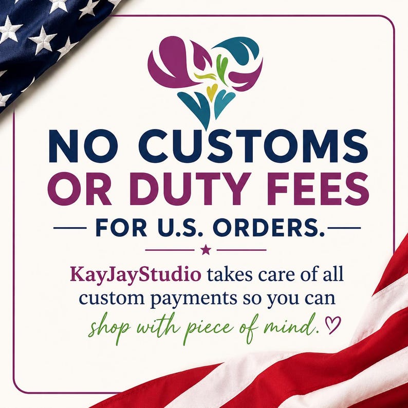 May include: A square graphic with a white background featuring a stylized heart logo in purple, teal, and green. The text reads NO CUSTOMS OR DUTY FEES FOR U.S. ORDERS. KayJayStudio takes care of all custom payments so you can shop with piece of mind.