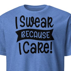 I Swear Because I Care&quot; Funny Soft Cotton T-Shirt – Sarcastic Quote Shirt, Gift for Him or Her, Dad Gift, Funny Saying Tee