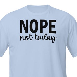 Nope. Not Today.  Funny Sarcastic T-Shirt for Men – Soft Cotton Graphic Tee for Relaxing and Dodging Responsibilities