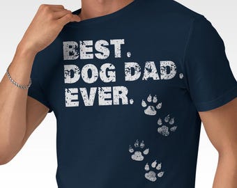 Best Dog Dad Ever - Best Dog Dad Ever – Graphic T-Shirt | Cool Father’s Day Gift for Him