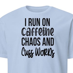 I Run on Caffeine, Chaos & Cuss Words  Funny Mens Shirt – Sarcastic Quote Tee, Father’s Day Gift, Summer Camping Graphic T-Shirt