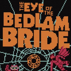 May include: Black cross-stitch design featuring the text "THE EYE OF THE BEDLAM BRIDE MATT DINNIMAN" in orange block letters. Includes a spiderweb, eye graphic, and pixelated figures in pink.