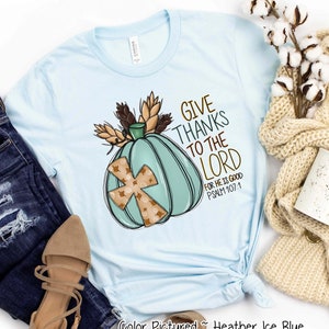 Give Thanks To The Lord Pumpkin Shirt, Thanksgiving T-Shirt, Thankful Tee, Women&#39;s Shirt, Fall Vibes Fall Season Tee, Thanksgiving Mom Gift