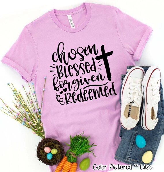 Chosen Blessed Forgiven Redeemed T Shirts Chosen Blessed Forgiven Redeemed T Shirts