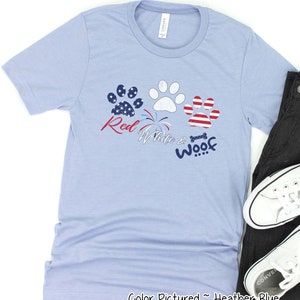 Red White and Woof Shirt, Dog Lover Shirt, 4th of July Shirt, Independence Day Shirt, Dog Lover Gift, Red White Blue Shirt, Freedom T Shirt