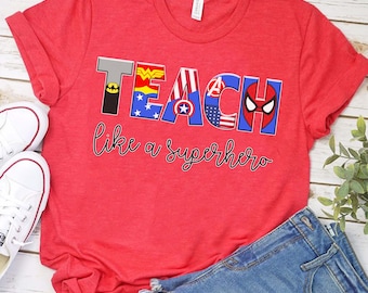 Teach Like a Super Hero Teacher Shirt, Shirt, Kindergarten Teacher Shirt, Preschool Teacher Shirt, Inspirational Shirt, Teacher Team Shirt