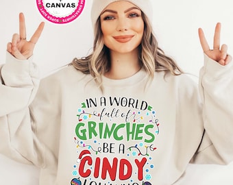 In a World Full of Grinches be a Cindy Lou Who Sweatshirt, Grinch Christmas Sweater, Funny Christmas Shirt, Cute Christmas Party Shirt