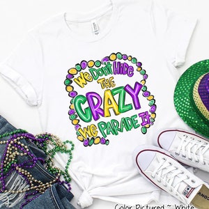 We Don&#39;t Hide the Crazy Mardi Gras Shirt, Saints Shirt, Dog Mom Shirt, Fat Tuesday Shirt,Flower de luce Shirt,Louisiana Shirt,Mardi Gras Tee