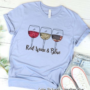 Red Wine & Blue Shirt, Patriotic 4th of July Shirt, Funny Shirt for Her, American Flag Shirt, Red White Blue Shirt, Freedom T Shirt for Her