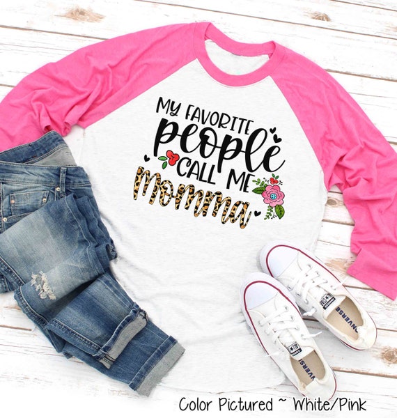 My Favorite People Call Me Mom Shirt Cute Mothers Day Gifts My Favorite People Call Me Mom Shirt Cute Mothers Day Gifts