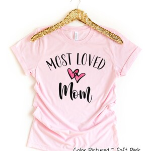 Most Loved Mom Shirt, Custom Mom Shirt, Mom Cute T Shirt, Gift For Mom, Mothers Day Gift For Her,   Christmas Gift