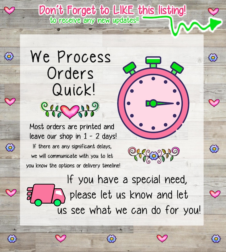 The image is a poster with a pink clock and a pink truck, surrounded by hearts and flowers. The poster announces that the shop processes orders quickly, with most orders printed and leaving the shop within 1-2 days. If there are any significant delays, the shop will communicate with the customer to let them know the options or delivery timeline. The poster also encourages customers to let the shop know if they have a special need, and to see what the shop can do for them.