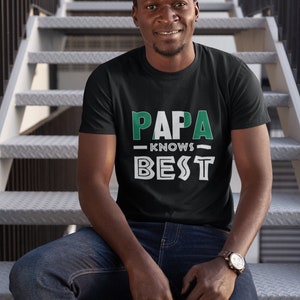 Papa Knows Best T-Shirt – Nigerian Dad Gift, African Father’s Day Tee, Naija Pride Shirt