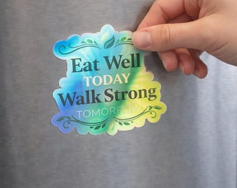 Eat Well Today Walk Strong Tomorrow sticker | Holographic die-cut