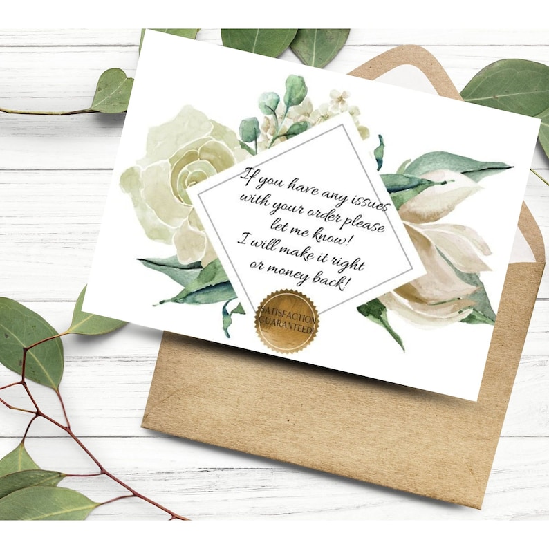 May include: A white card with a floral design and a message that reads "If you have any issues with your order please let me know! I will make it right or money back!" with a gold seal that says "Satisfaction Guaranteed".