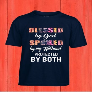 Blessed by God-Spoiled by my husband, PROTECTED BY BOTH!
