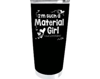 I'm Such a Material Girl, I Just Love Fabric  20 oz Tumbler, Stainless Steel PRM275ST Black