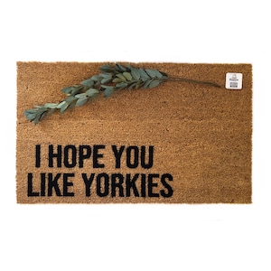I Hope You Like Yorkies Doormat | Funny Yorkie Lover Welcome Mat | Yorkie Mom Gift | Pet Owner Porch Decor | Yorkshire Terrier | Yorkie Pup
