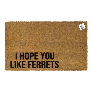 I Hope You Like Ferrets Doormat | Funny Ferret Welcome Mat | Ferret Lover Gift | Pet Friendly Front Porch Rug | Handmade Coir Entryway Mat
