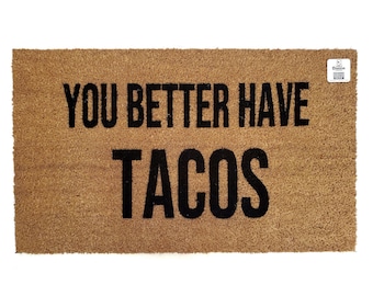 You Better Have Tacos Doormat | Funny Welcome Mat | Taco Lover Gift | Mexican Food Entryway Rug | Quirky Porch Decor | Taco Related Gifts